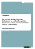Der Einfluss familienpolitischer Maßnahmen in der Bundesrepublik Deutschland auf die Geschlechterrollen und das Erwerbsleben: Internationale Familienpolitik 3656244979 Book Cover