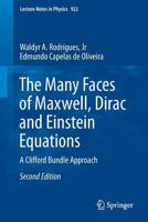 The Many Faces of Maxwell, Dirac and Einstein Equations: A Clifford Bundle Approach 3319276360 Book Cover