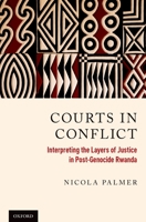 Courts in Conflict: Interpreting the Layers of Justice in Post-Genocide Rwanda 0190941898 Book Cover