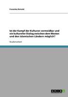 Ist der Kampf der Kulturen vermeidbar und ein kultureller Dialog zwischen dem Westen und den islamischen L�ndern m�glich? 3638928462 Book Cover
