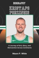 BIOGRAPHY OF KRISTAPS PORZINGIS: A Journey of Grit, Glory, and Reinvention Across Continents B0F29BGGFM Book Cover