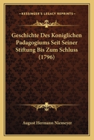 Geschichte Des Koniglichen Padagogiums Seit Seiner Stiftung Bis Zum Schluss (1796) 1166016285 Book Cover