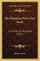 The Plimpton Press Year Book: An Exhibit Of Versatility 1166615340 Book Cover