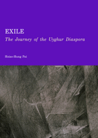 Exile: The Journey of the Uyghur Diaspora 1837117721 Book Cover