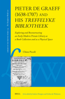 Pieter de Graeff (1638-1707) and His Treffelyke Bibliotheek: Exploring and Reconstructing an Early Modern Private Library as a Book Collection and as a Physical Space (Library of the Written Word) 9004706666 Book Cover