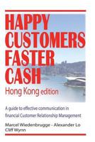 Happy Customers Faster Cash Hong Kong Edition: A Guide to Effective Communication in Financial Customer Relationship Management 1537456547 Book Cover