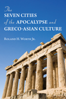 The Seven Cities of the Apocalypse and Greco-Asian Culture 153268603X Book Cover