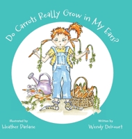 Do Carrots Really Grow in My Ears? 1038363926 Book Cover