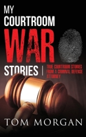 My Courtroom War Stories: True courtroom stories from a criminal defense attorney 1734002603 Book Cover