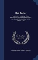 Bus doctor: oral history transcript : from mechanic to maintenance manager at the Alameda-Contra Costa Transit District / 200 1340034387 Book Cover