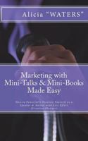 Marketing with Mini-Talks & Mini-Books Made Easy: How to Powerfully Position Yourself as a Speaker & Author with Less Effort 1721882774 Book Cover