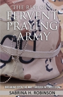 The Rise Of A Fervent Praying Army: Breaking Open The Way Through Intercession B08H5FM7HY Book Cover