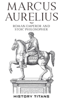 Marcus Aurelius: Roman Emperor and Stoic Philosopher B0H6Y753KP Book Cover