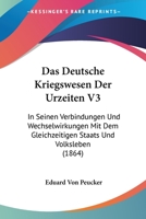 Das Deutsche Kriegswesen Der Urzeiten V3: In Seinen Verbindungen Und Wechselwirkungen Mit Dem Gleichzeitigen Staats Und Volksleben (1864) 1160358818 Book Cover
