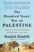 The Hundred Years' War on Palestine: A History of Settler-Colonial Conquest and Resistance, 1917-2017 1250787653 Book Cover