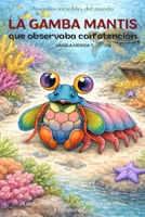 La gamba mantis que observaba con atención: Cuento infantil bilingüe (español–inglés) sobre observar con calma y descubrir detalles (Cuentos Para Cuidar Mi Corazón) (Spanish Edition) B0GL2KB5KG Book Cover