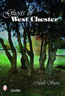 Ghosts of West Chester, Pennsylvania 0764329960 Book Cover