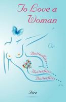 To Love a Woman or Butterflies, Butterflies, Butterflies... 1770972420 Book Cover