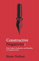 Constructive Negativity: Prize Culture, Evaluation, and Dis/Ability in Canadian Poetry 1989287344 Book Cover