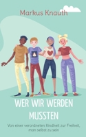 Wer Wir Werden Mussten: Von einer verordneten Kindheit zur Freiheit, man selbst zu sein (German Edition) 3819205861 Book Cover