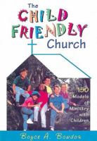 The Child Friendly Church: 150 Models of Ministry With Children 0687075742 Book Cover