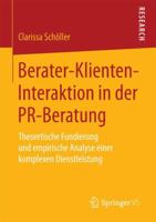 Berater-Klienten-Interaktion in Der Pr-Beratung: Theoretische Fundierung Und Empirische Analyse Einer Komplexen Dienstleistung 3658188774 Book Cover
