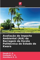 Avaliação de Impacto Ambiental (AIA) da Barragem da Escola Politécnica do Estado de Kwara (Portuguese Edition) 620990632X Book Cover