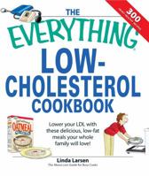 The Everything Low-Cholesterol Cookbook: Keep You Heart Healthy With 300 Delicious Low-Fat, Low-Carb Recipes (Everything: Cooking) 1598694014 Book Cover