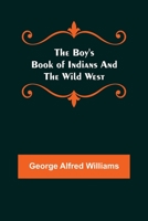 The Boy's Book of Indians and the Wild West 9355752989 Book Cover