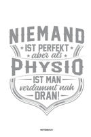 Niemand ist perfekt aber als Physio ist man verdammt nah dran Notizbuch: Für Physiotherapeuten | Notizbuch Tagebuch ... | Notiz Buch Geschenk Journal Physio Notebook (German Edition) 167373331X Book Cover