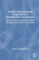 Student Developmental Progressions in Multiplication and Division: What to Listen and Look for When Working with Grades 3-5 Learners 1041239351 Book Cover