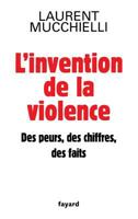 L'invention de la violence. Des peurs, des chiffres et des faits 2213636605 Book Cover