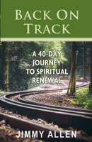 Back on Track: A 40-Day Journey to Spiritual Renewal 1953623727 Book Cover