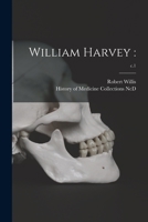 William Harvey: ; c.1 1015338852 Book Cover