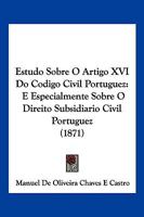 Estudo Sobre O Artigo XVI Do Codigo Civil Portuguez: E Especialmente Sobre O Direito Subsidiario Civil Portuguez (1871) 1161167641 Book Cover