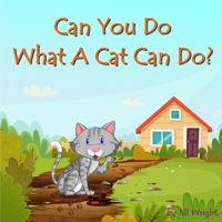 Can You Do What A Cat Can Do?: A fun, interactive, rhyme-based, question and answer book for kids ages 3-5 years. B08Y49S2HS Book Cover