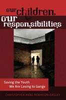 Our Children – Our Responsibilities: Saving the Youth We Are Losing to Gangs 1433112000 Book Cover