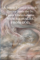 A Jesuit Trained Jewish Doctor from the St. Louis Ghetto Shares New Messages from God 110595417X Book Cover