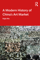 A Modern History of China's Art Market 1032287977 Book Cover