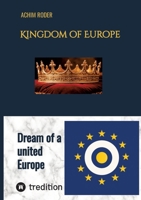Kingdom of Europe: The Dream of a united Europe 3384823052 Book Cover