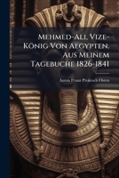 Mehmed-Ali, Vize-König Von Aegypten. Aus Meinem Tagebuche 1826-1841 1141728206 Book Cover
