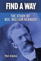 Find a Way: The story of Rev. William Kennedy 0645754625 Book Cover