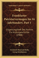 Frankfurter Patriziervermogen Im 16 Jahrhundert, Part 1: Erganzungsheft Des Archivs Fur Kulturgeschichte (1908) 1168405211 Book Cover