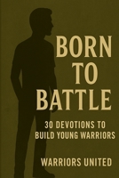 Born to Battle: 30 Devotions to Build Young Warriors B0F4QPL3MH Book Cover