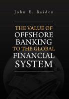 The Value of Offshore Banking to the Global Financial System 1465359230 Book Cover