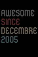 Awesome Since 2005 Decembre Notebook Birthday Gift: Lined Notebook / Journal Gift, 120 Pages, 6x9, Soft Cover, Matte Finish 1671108183 Book Cover