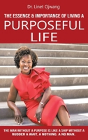 The Essence & Importance of Living a Purposeful Life 1944383441 Book Cover