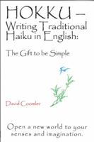 Hokku: Writing Traditional Haiku in English : The Gift to Be Simple 0872432556 Book Cover