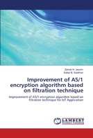 Improvement of A5/1 encryption algorithm based on filtration technique 6139816858 Book Cover