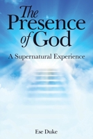The Presence of God: A Supernatural Experience 1665713097 Book Cover